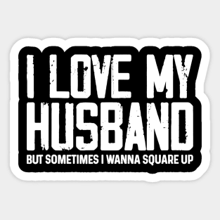 I Love My Husband But Sometimes I Wanna Square Up Sticker